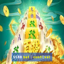 5588 bet 茅 confi谩vel