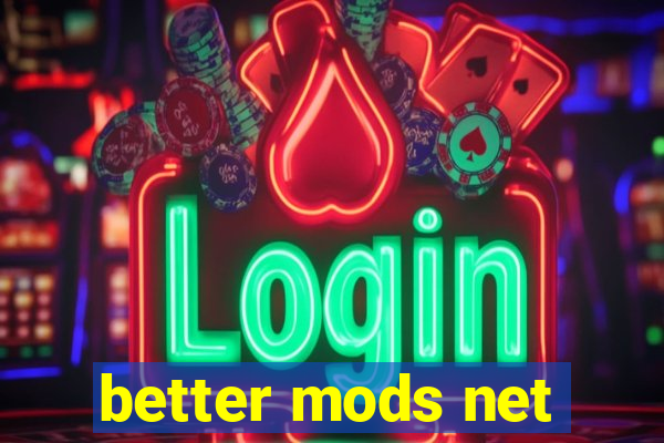 better mods net