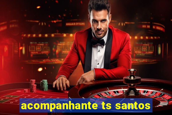 acompanhante ts santos