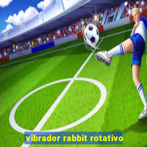 vibrador rabbit rotativo