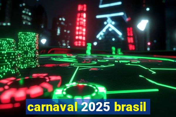 carnaval 2025 brasil