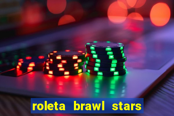 roleta brawl stars 2024 84 brawlers