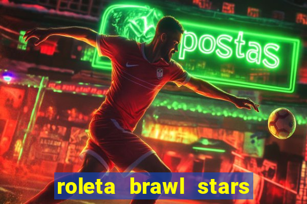 roleta brawl stars 2024 84 brawlers