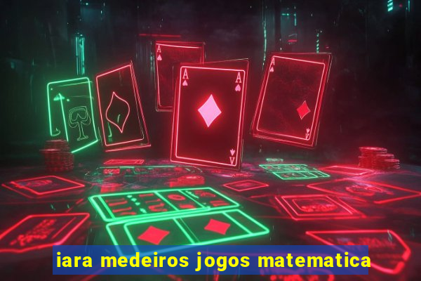 iara medeiros jogos matematica