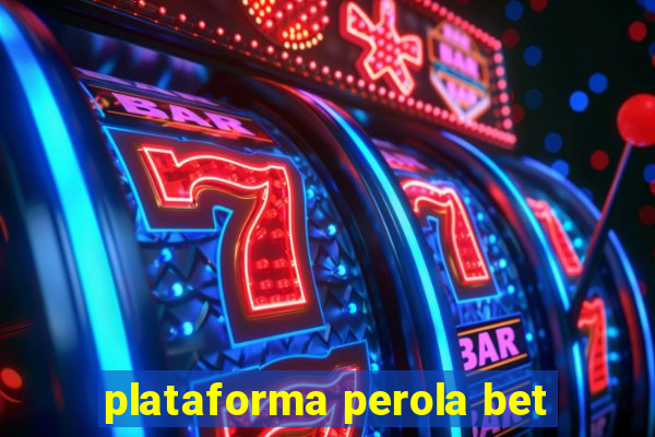 plataforma perola bet