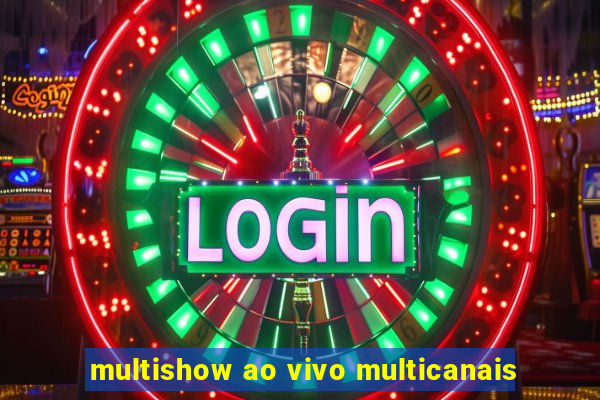 multishow ao vivo multicanais