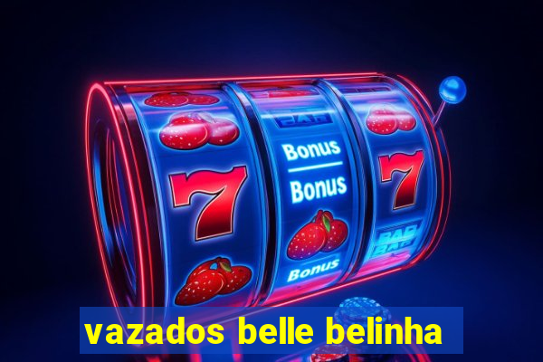 vazados belle belinha