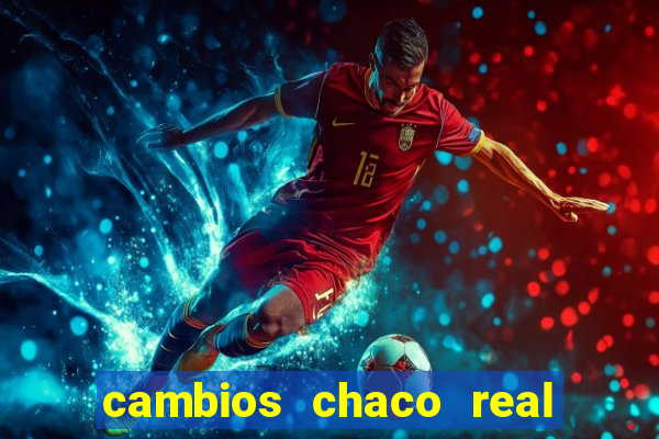 cambios chaco real x guarani