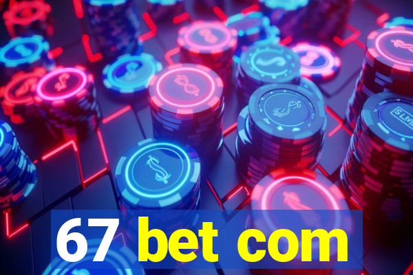 67 bet com