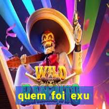 quem foi exu caveira em vida