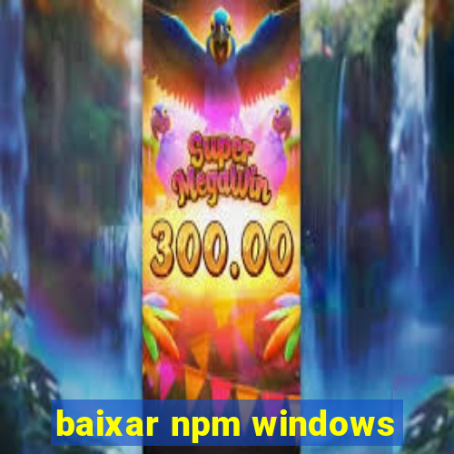 baixar npm windows