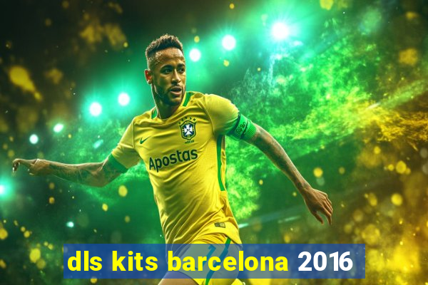 dls kits barcelona 2016