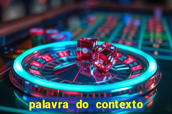 palavra do contexto de hoje 488