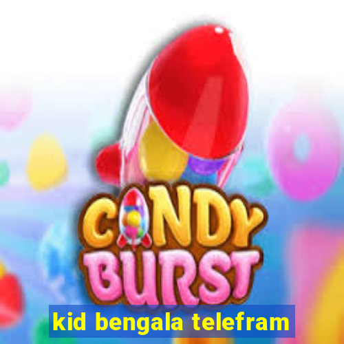 kid bengala telefram