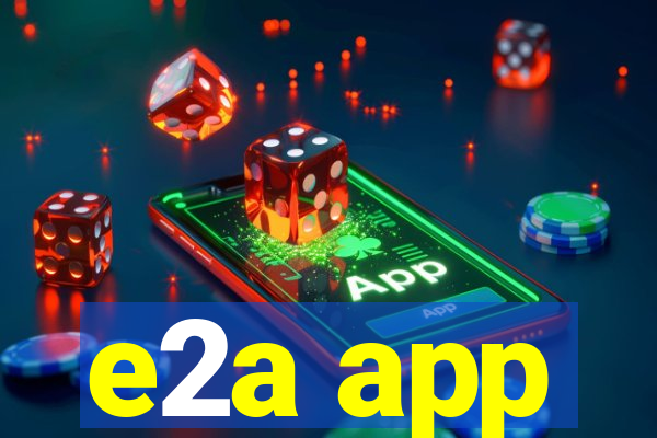 e2a app