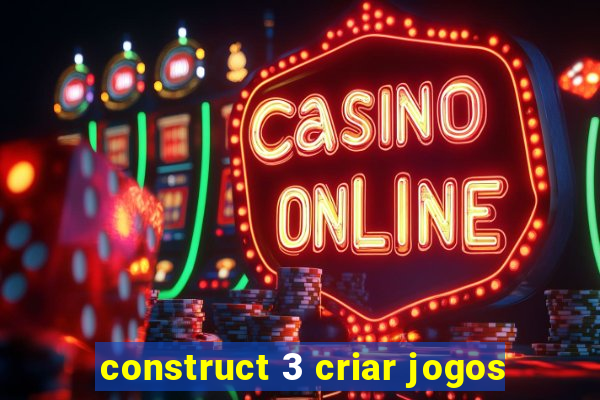 construct 3 criar jogos