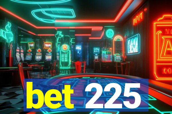 bet 225