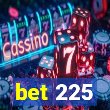 bet 225