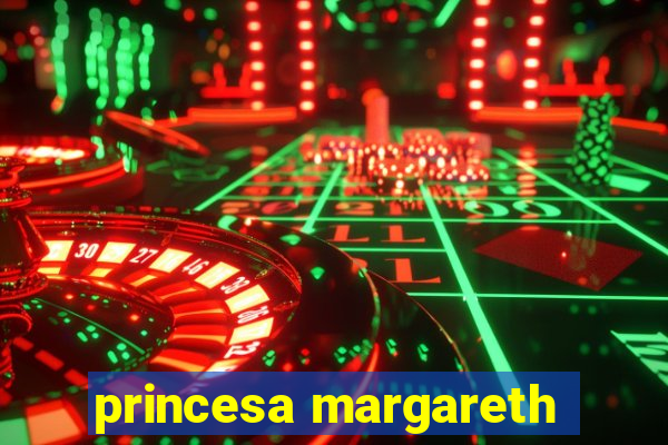 princesa margareth