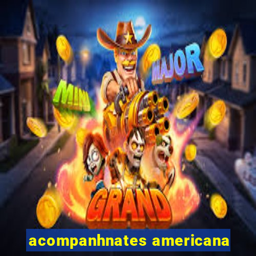 acompanhnates americana