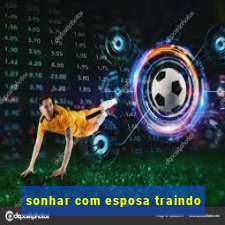 sonhar com esposa traindo