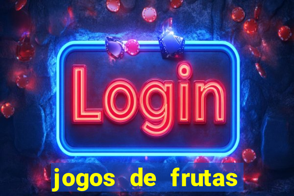 jogos de frutas para ganhar dinheiro