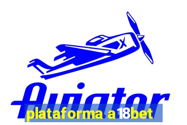 plataforma a18bet