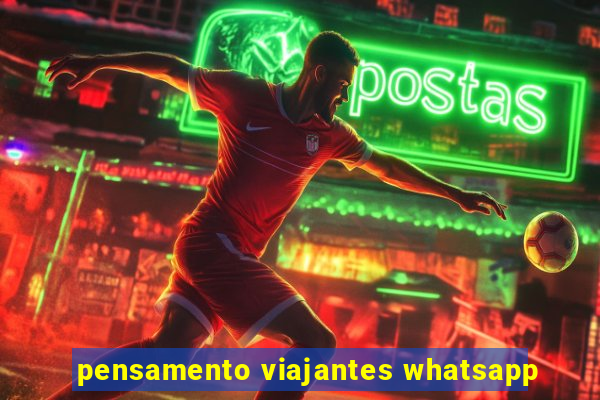 pensamento viajantes whatsapp