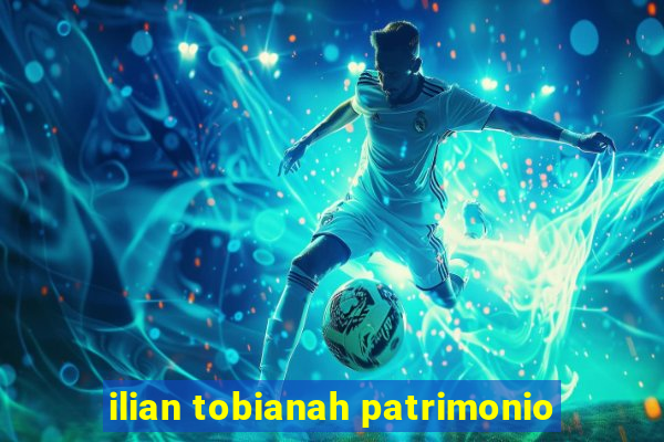 ilian tobianah patrimonio