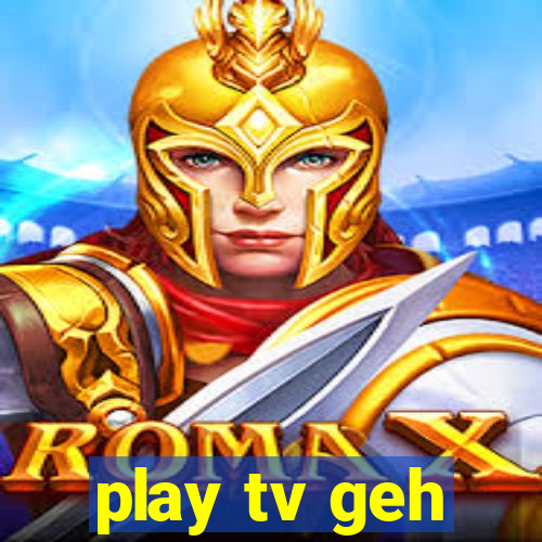 play tv geh