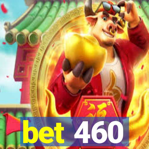 bet 460