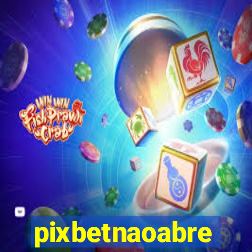 pixbetnaoabre