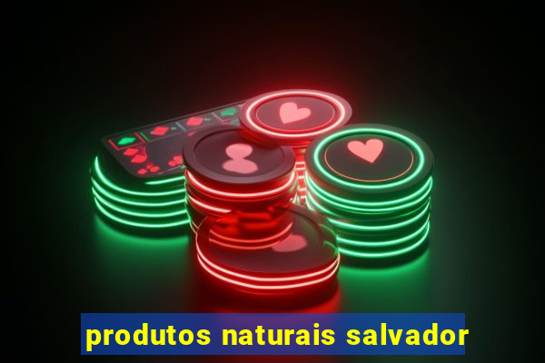 produtos naturais salvador