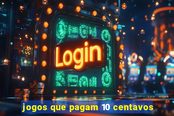 jogos que pagam 10 centavos