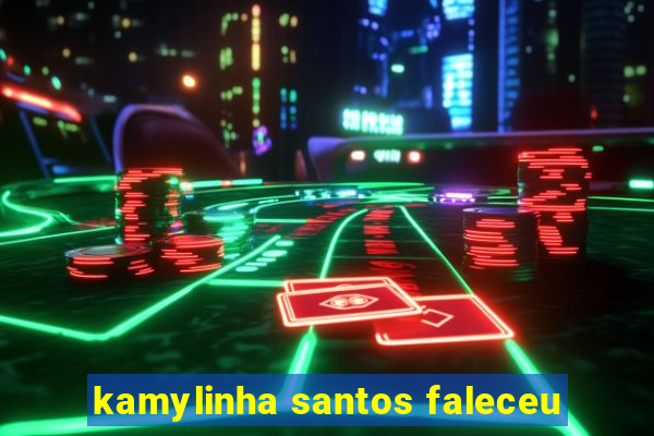 kamylinha santos faleceu