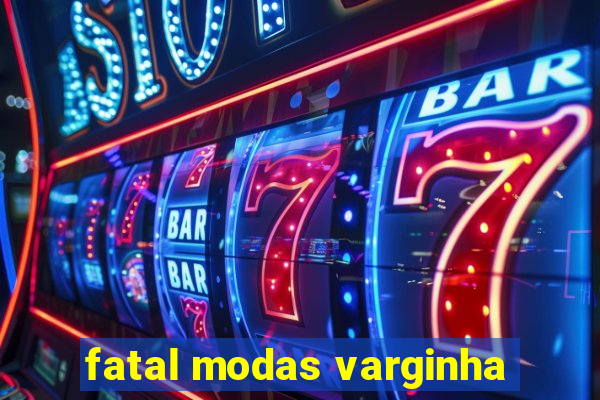 fatal modas varginha