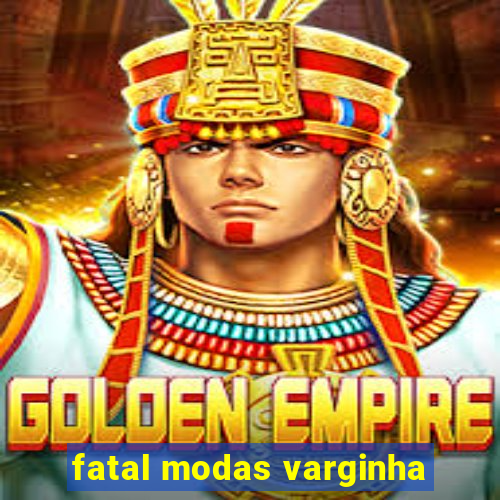 fatal modas varginha