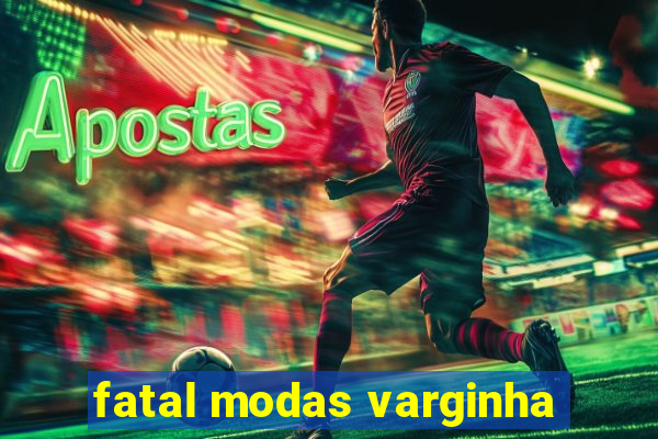 fatal modas varginha