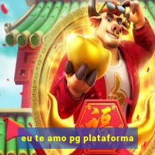 eu te amo pg plataforma