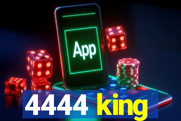 4444 king