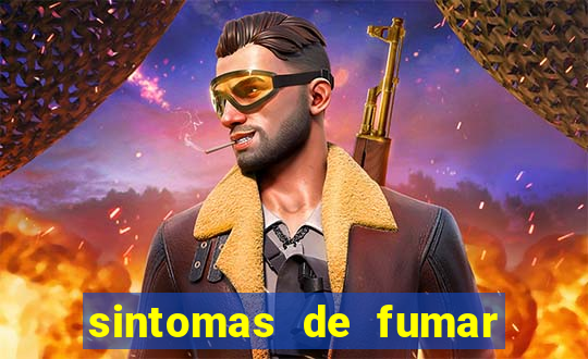 sintomas de fumar pela primeira vez