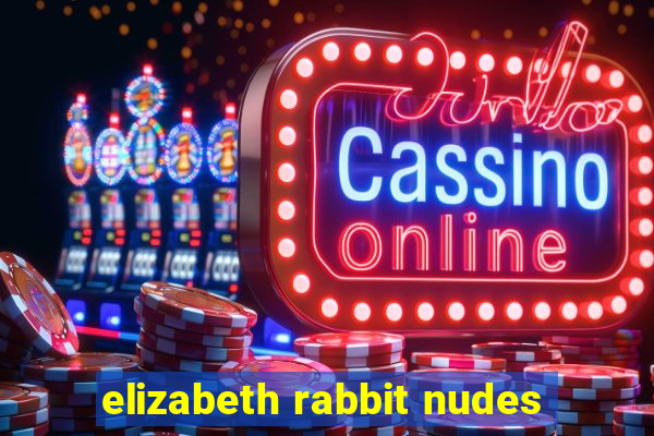 elizabeth rabbit nudes