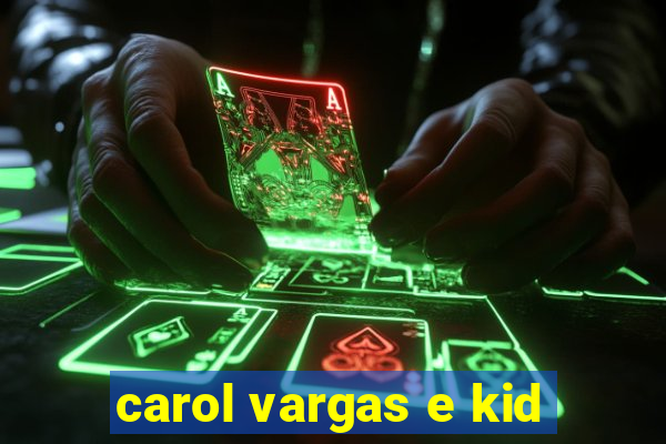 carol vargas e kid