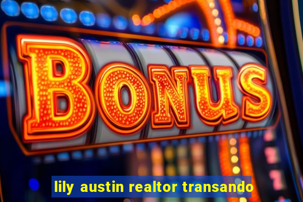 lily austin realtor transando