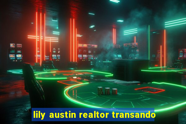 lily austin realtor transando