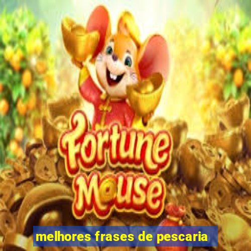 melhores frases de pescaria