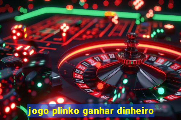 jogo plinko ganhar dinheiro