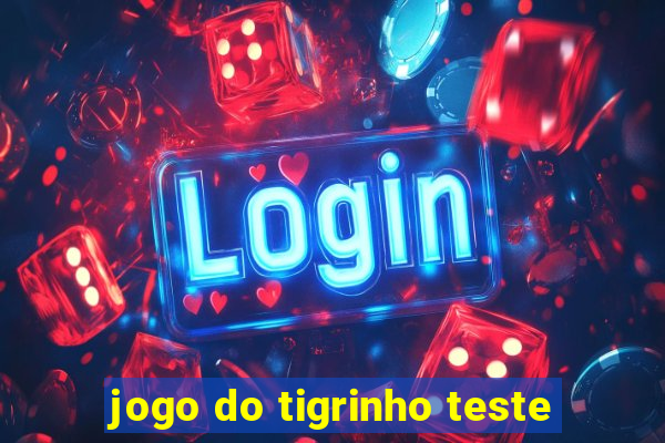 jogo do tigrinho teste