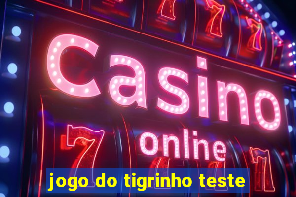 jogo do tigrinho teste