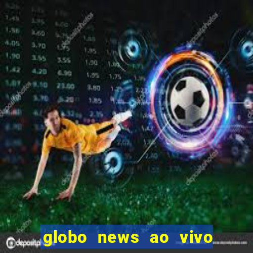 globo news ao vivo mega canais